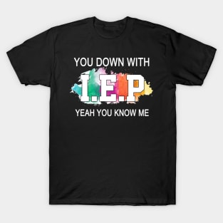 Sped Teacher Shirt You Down With I.E.P Yeah You Know Me T-Shirt